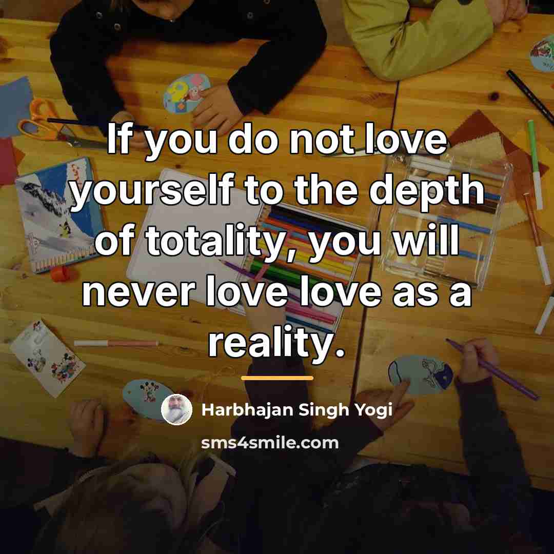 “If you do not love yourself to the depth of…” quote by Harbhajan Singh Yogi