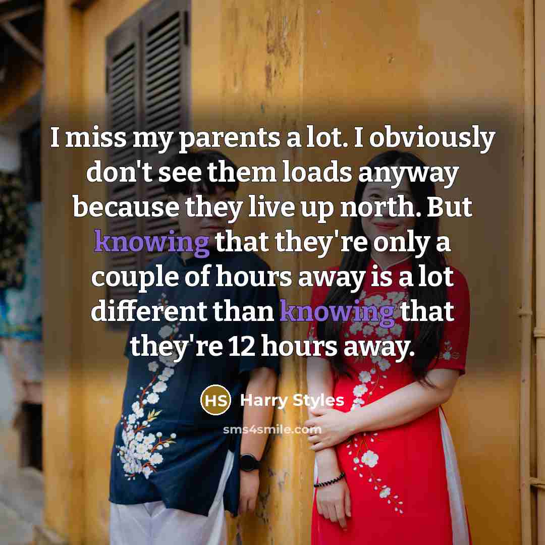 “I miss my parents a lot. I obviously don't see…” quote by Harry Styles