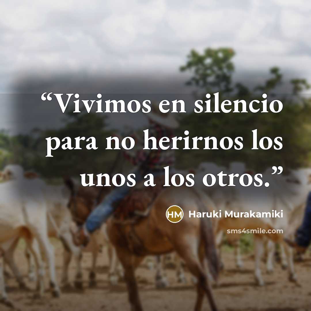 “Vivimos en silencio para no herirnos los unos a los otros.” quote by Haruki Murakamiki