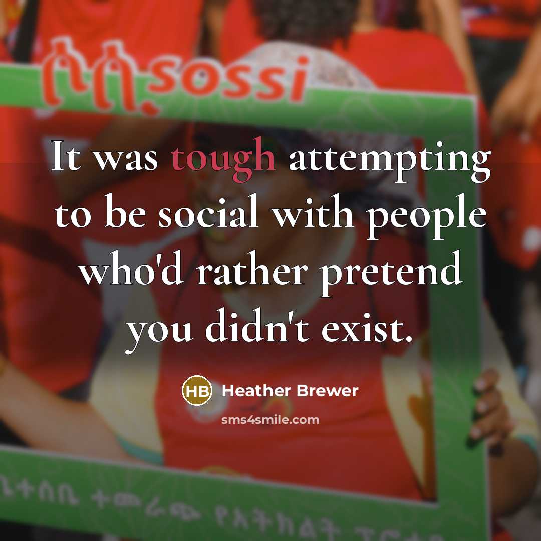 “It was tough attempting to be social with people who'd…” quote by Heather Brewer