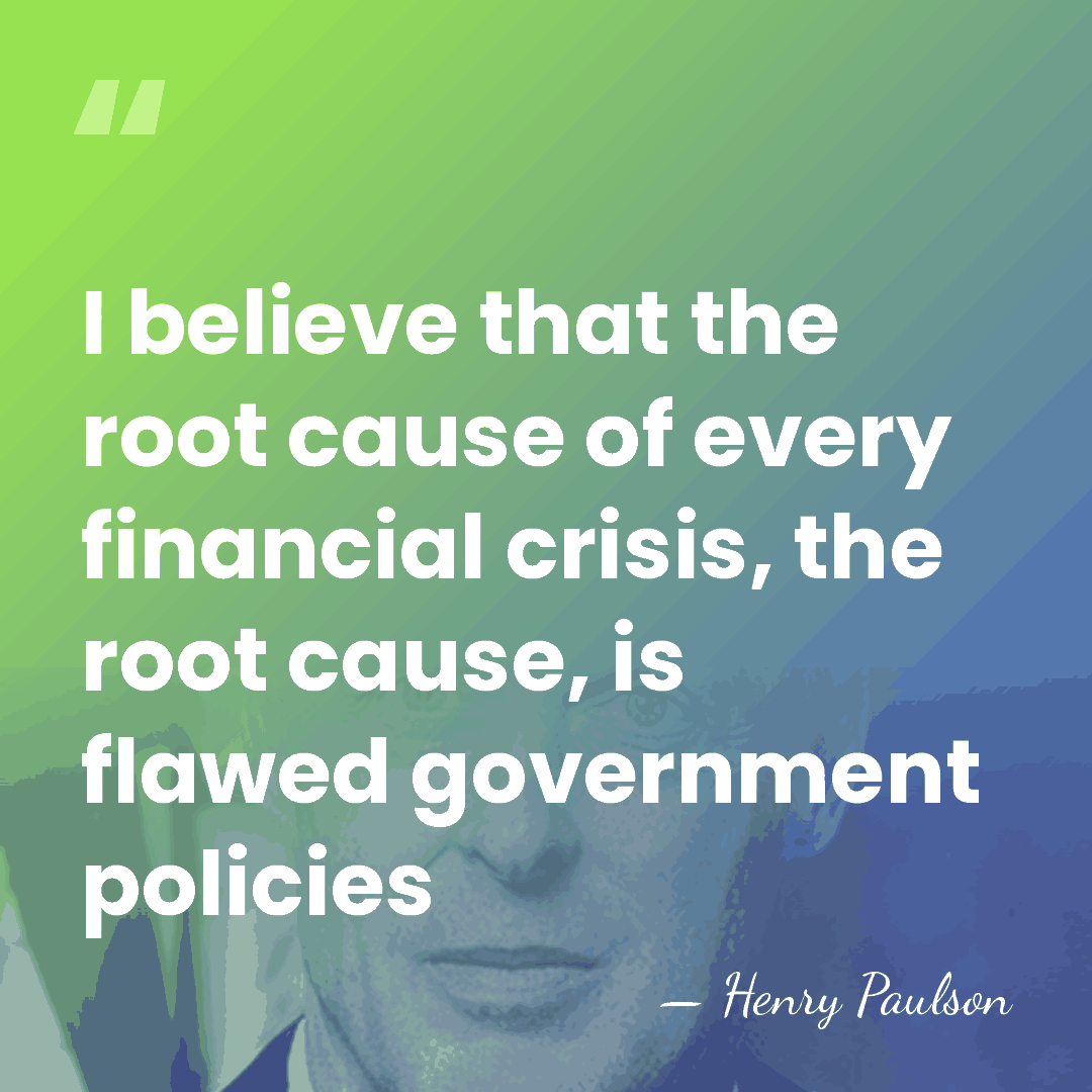 I believe that the root cause of every financial crisis, the root&hellip; - Henry Paulson