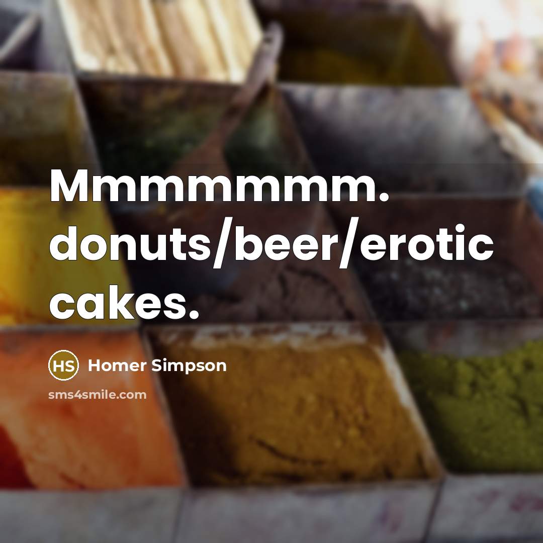 “Mmmmmmm. donuts/beer/erotic cakes.…” quote by Homer Simpson