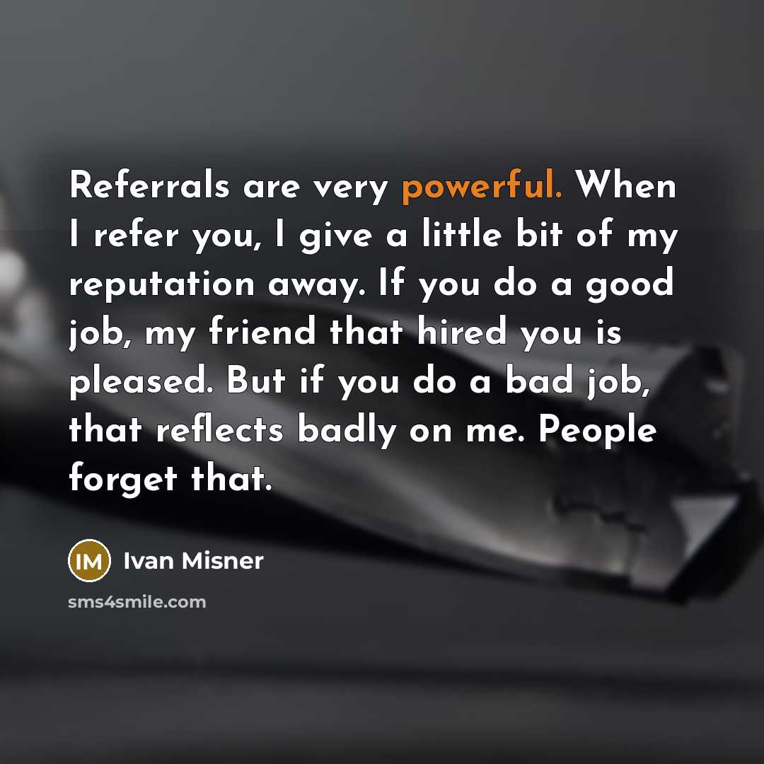 “Referrals are very powerful. When I refer you, I give…” quote by Ivan Misner