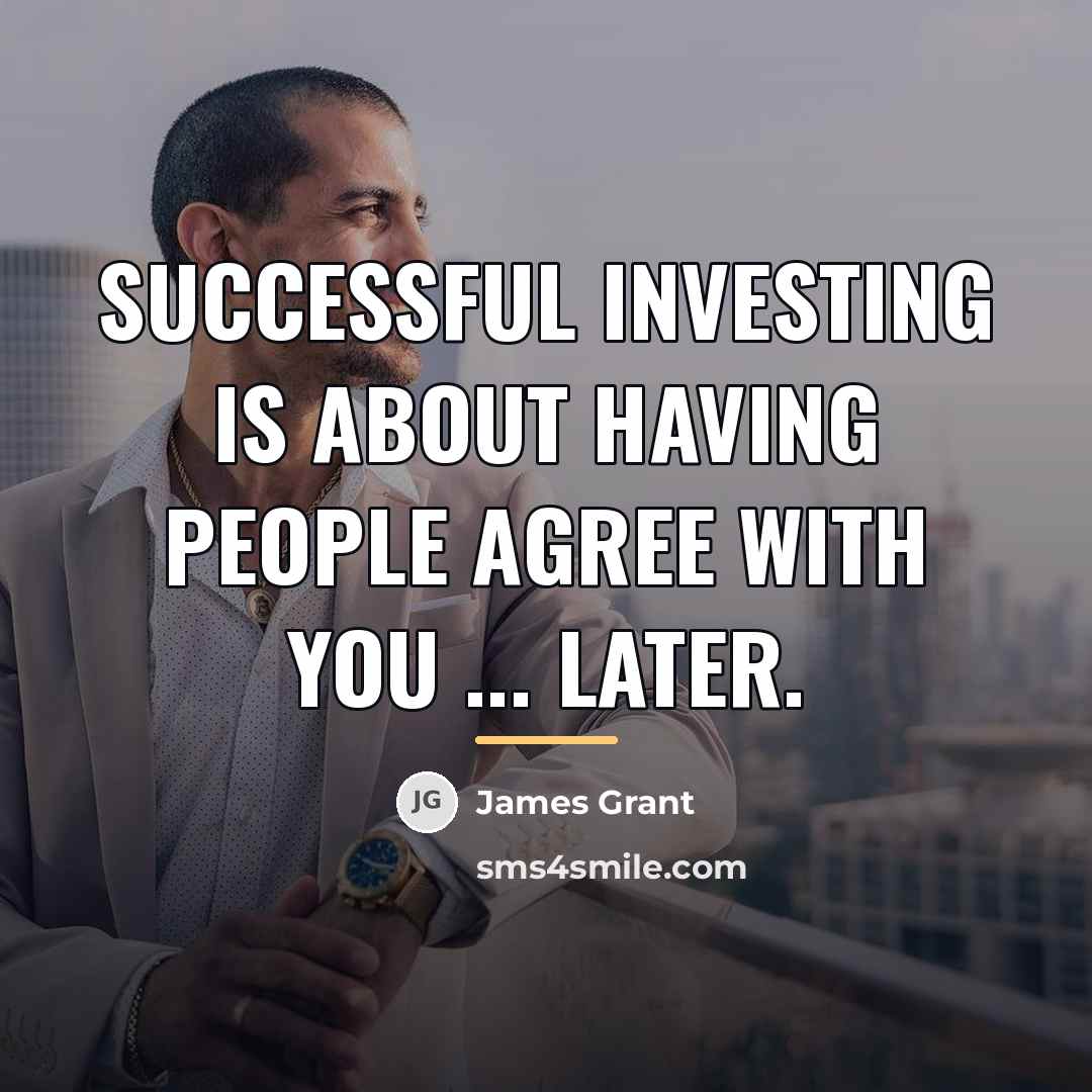 “Successful investing is about having people agree with you ...…” quote by James Grant