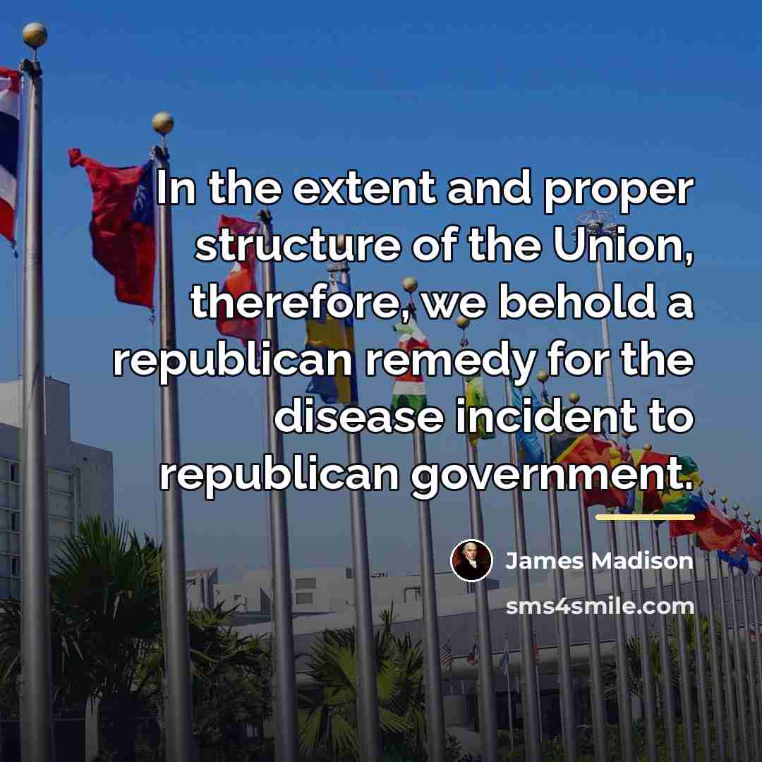 “In the extent and proper structure of the Union, therefore,…” quote by James Madison
