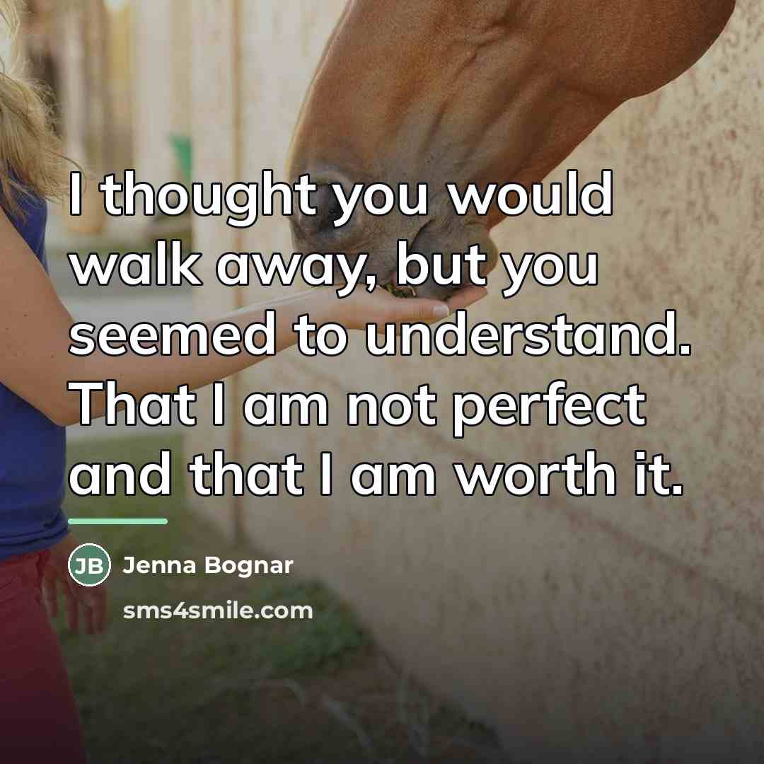 “I thought you would walk away, but you seemed to…” quote by Jenna Bognar