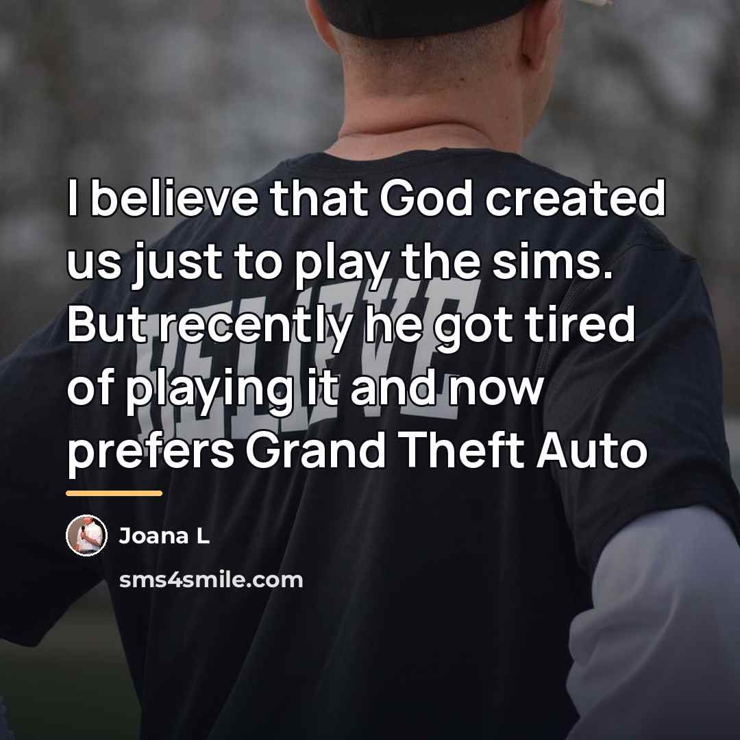 “I believe that God created us just to play the…” quote by Joana L