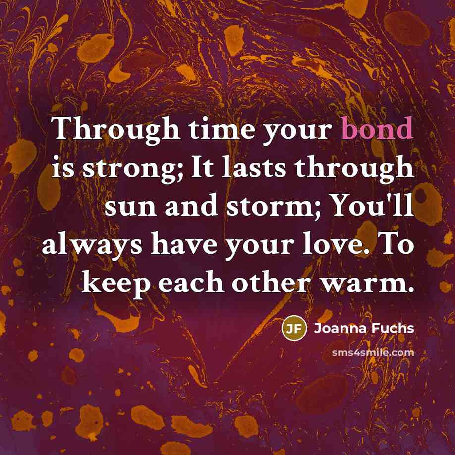 “Through time your bond is strong; It lasts through sun…” quote by Joanna Fuchs