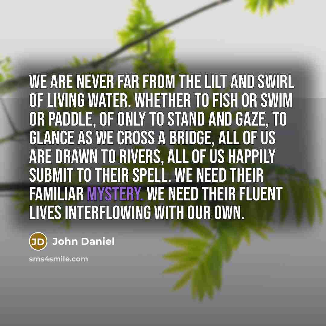 “We are never far from the lilt and swirl of…” quote by John Daniel