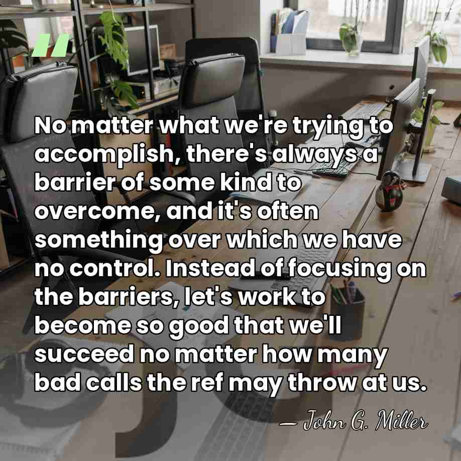 No matter what we're trying to accomplish, there's always a barrier of&hellip; - John G. Miller