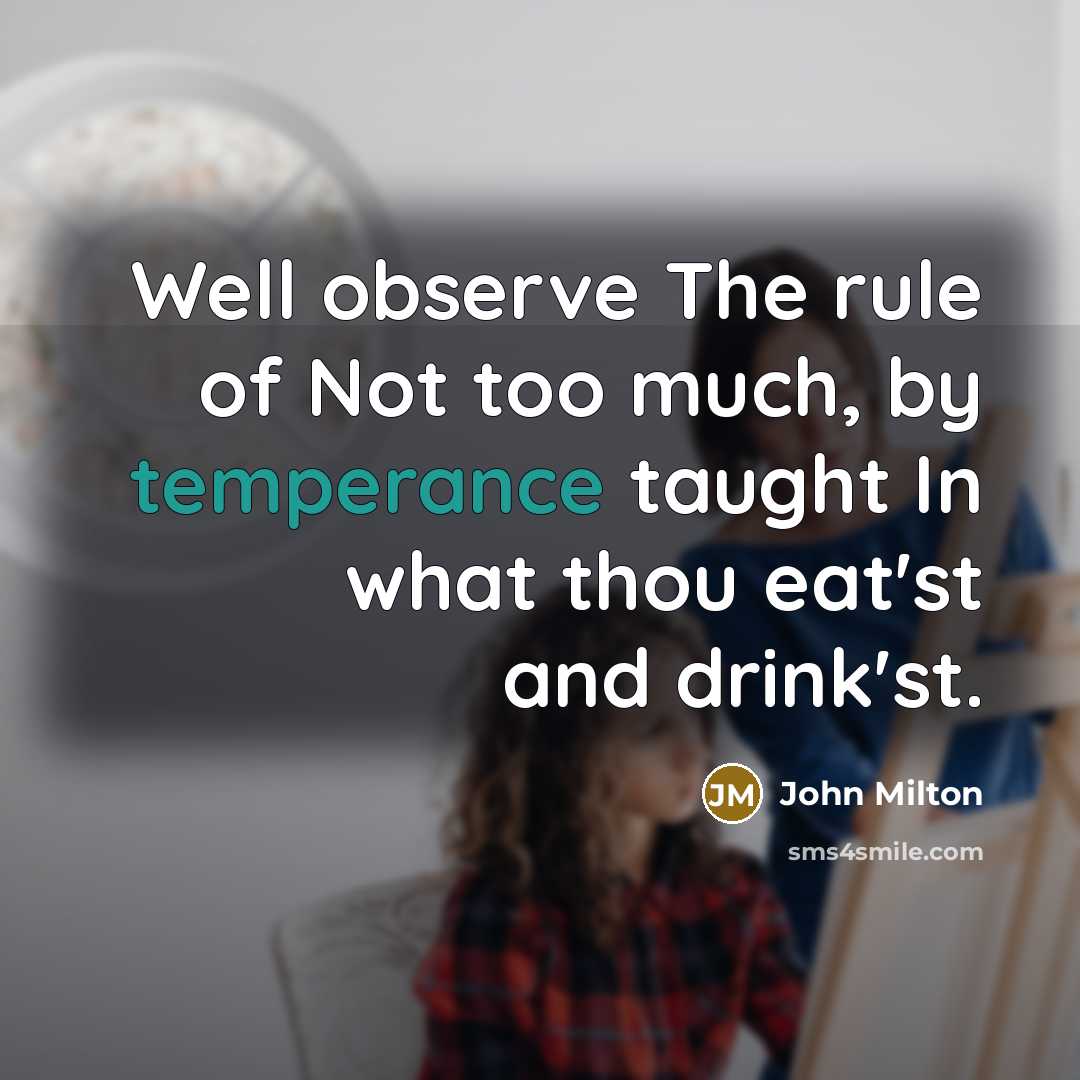 “Well observe The rule of Not too much, by temperance…” quote by John Milton