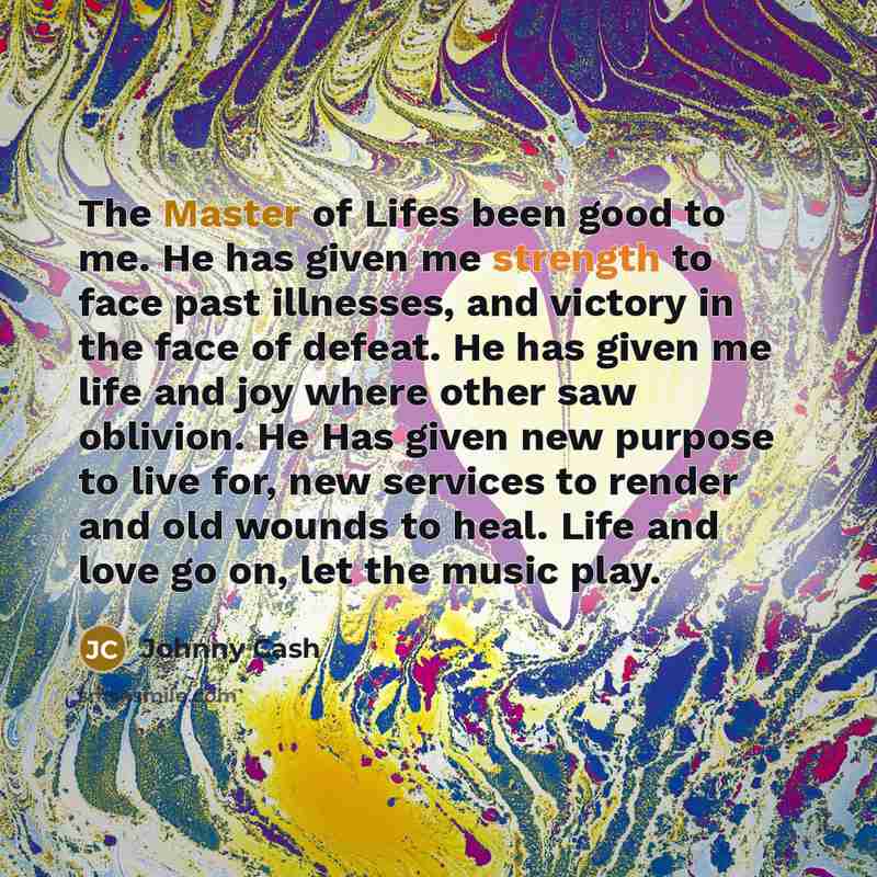 “The Master of Lifes been good to me. He has…” quote by Johnny Cash