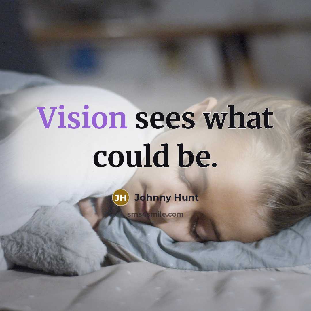 “Vision sees what could be.…” quote by Johnny Hunt