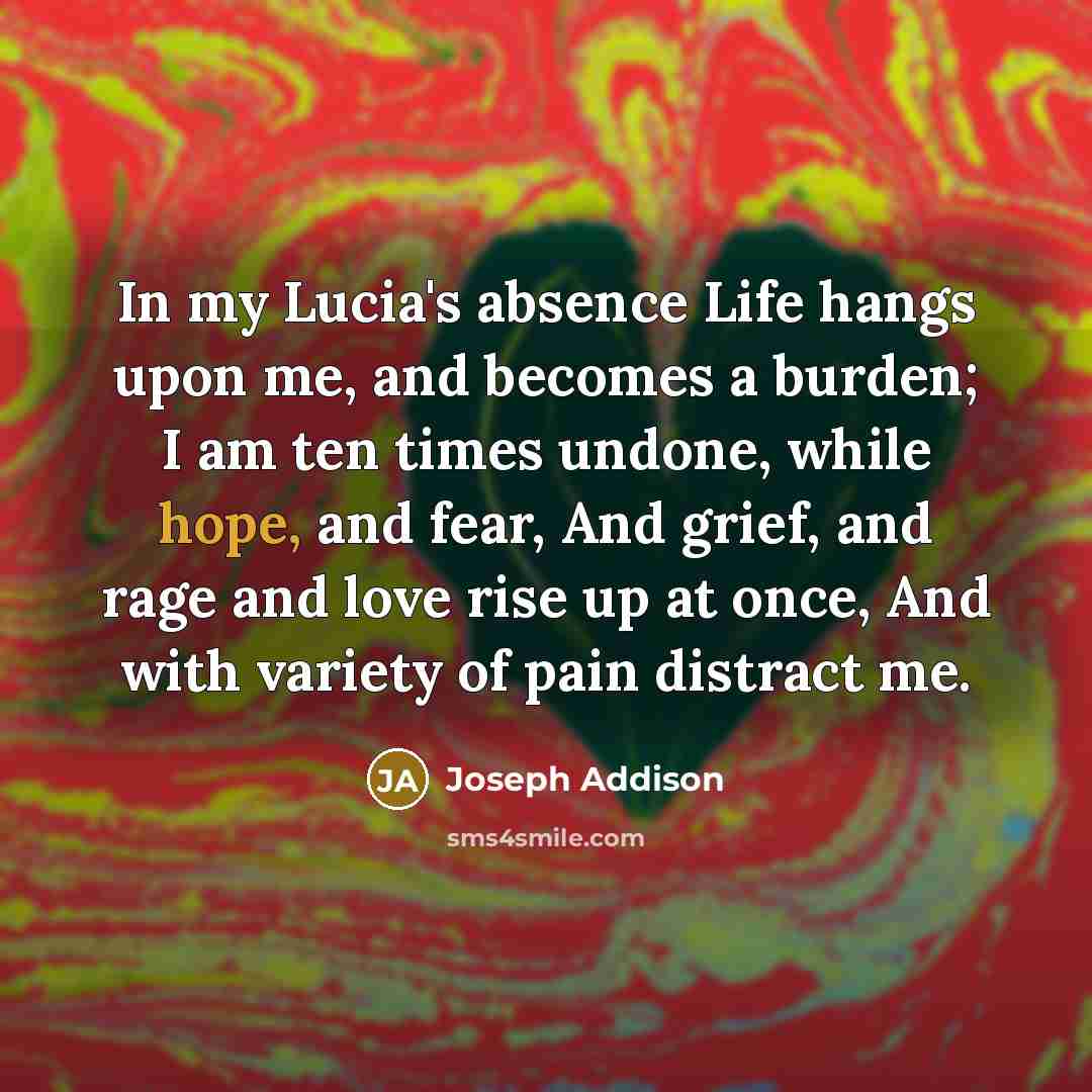“In my Lucia's absence Life hangs upon me, and becomes…” quote by Joseph Addison