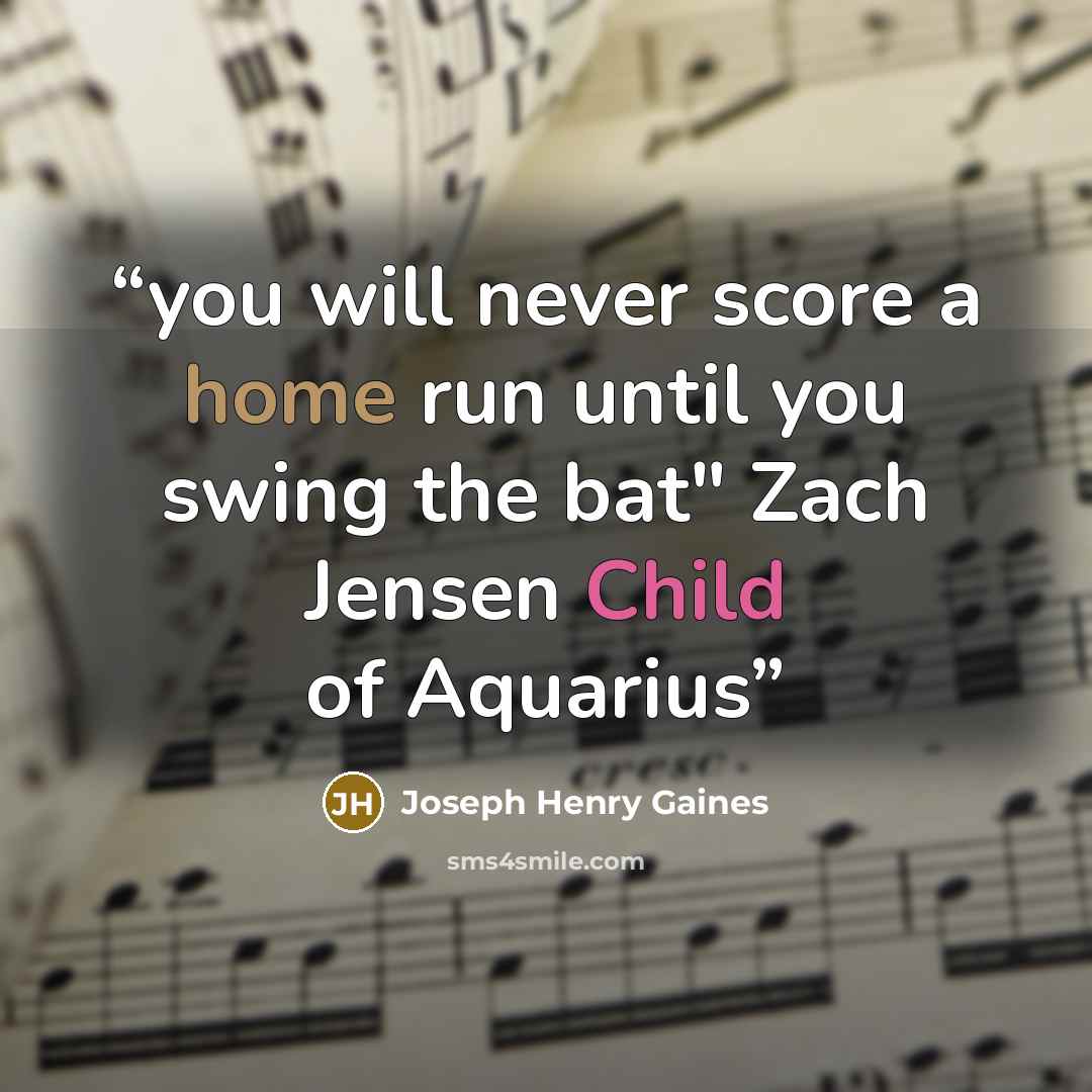 “you will never score a home run until you swing the bat" Zach Jensen Child of Aquarius” quote by Joseph Henry Gaines
