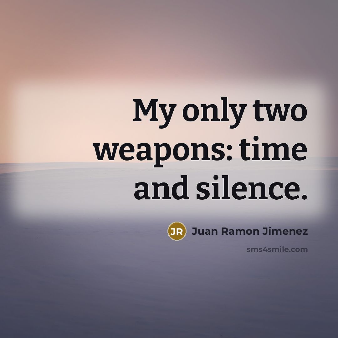 “My only two weapons: time and silence.…” quote by Juan Ramon Jimenez