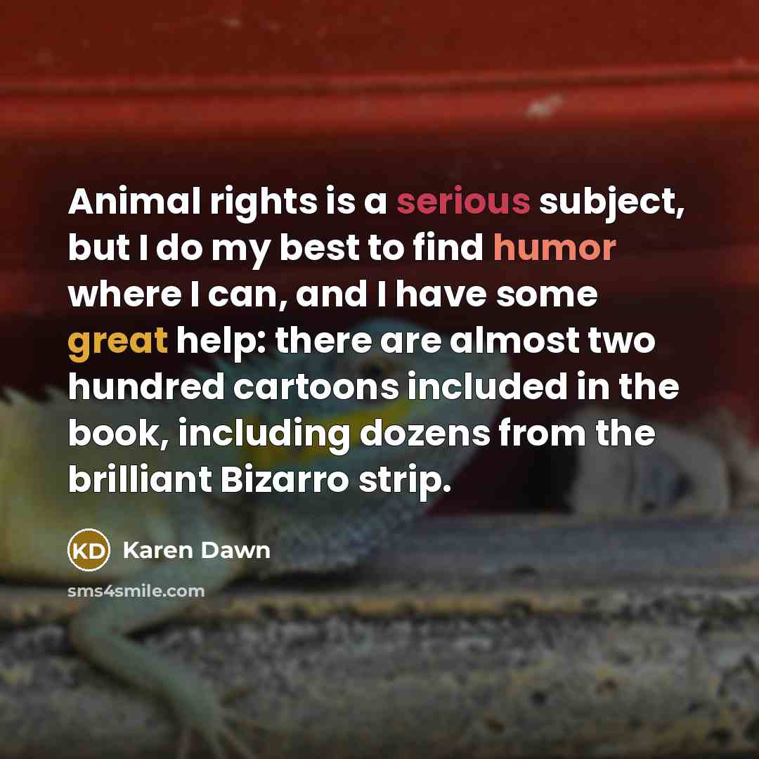 “Animal rights is a serious subject, but I do my…” quote by Karen Dawn