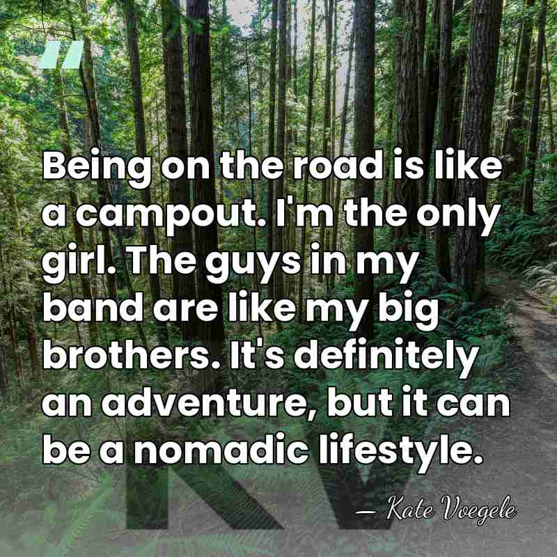 Being on the road is like a campout. I'm the only girl.&hellip; - Kate Voegele