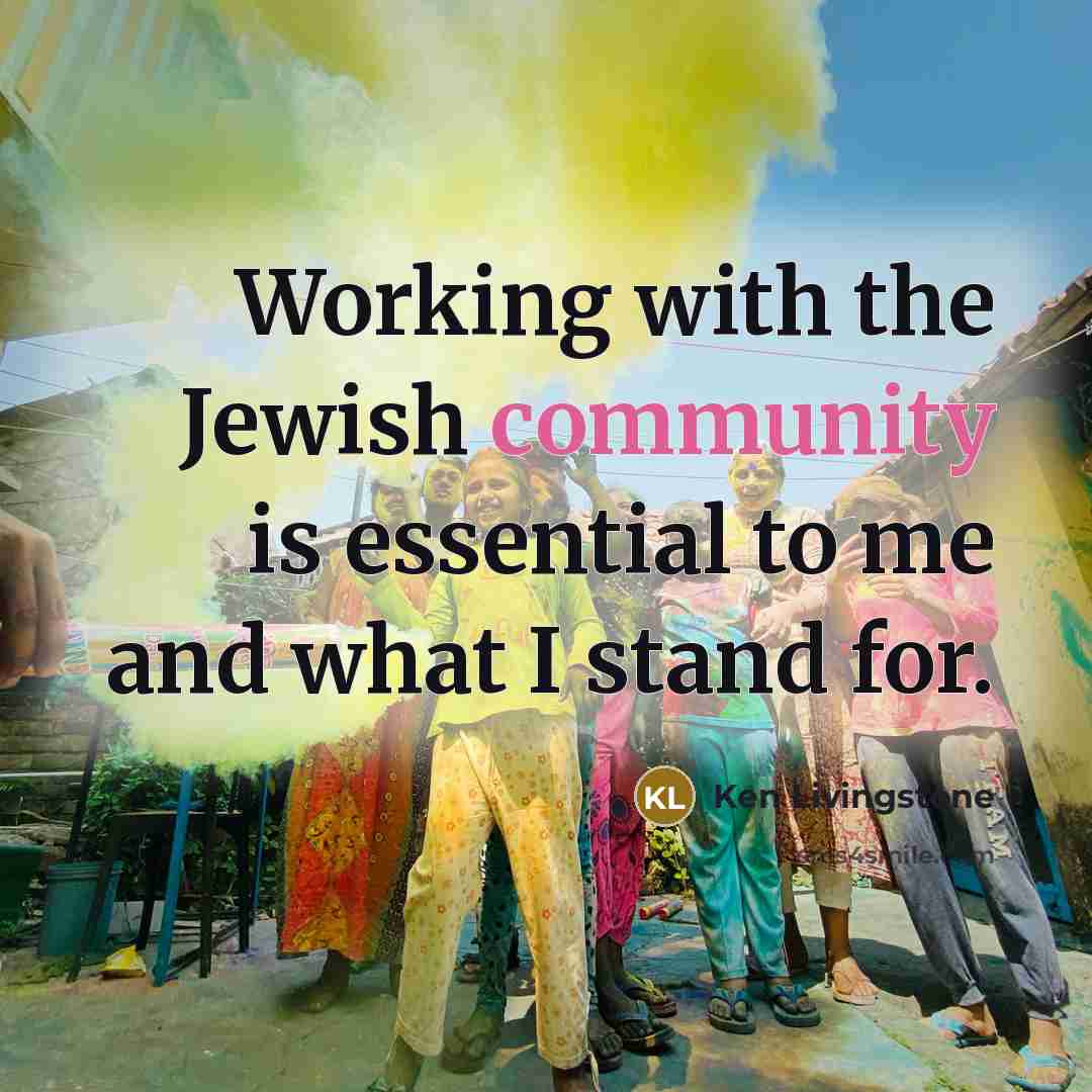 “Working with the Jewish community is essential to me and…” quote by Ken Livingstone