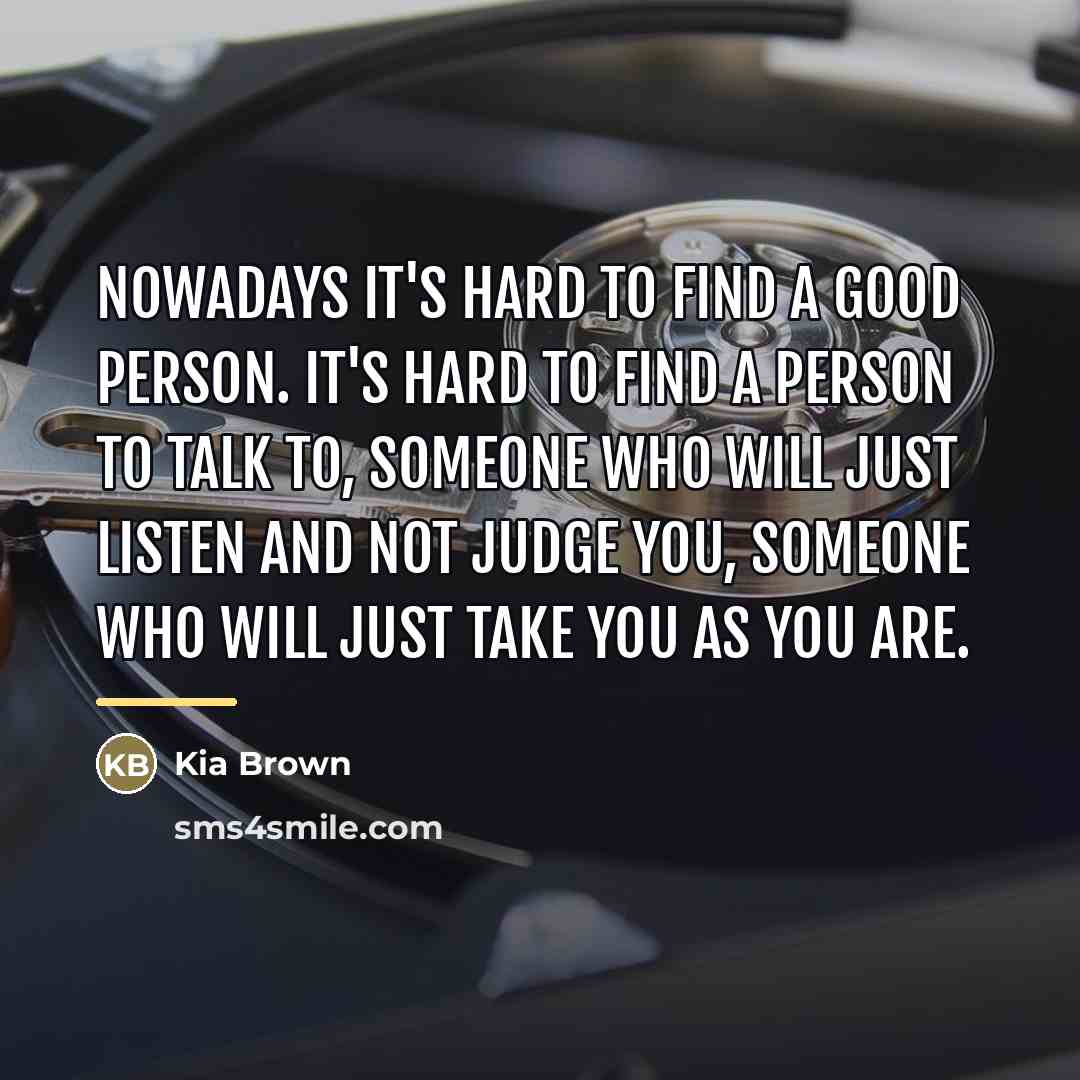 “Nowadays it's hard to find a good person. It's hard…” quote by Kia Brown