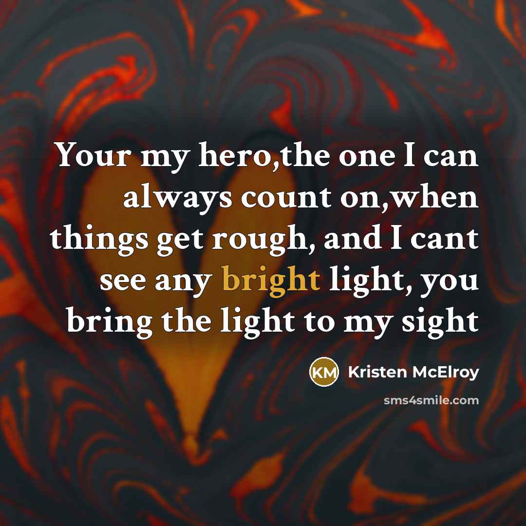 “Your my hero,the one I can always count on,when things…” quote by Kristen McElroy