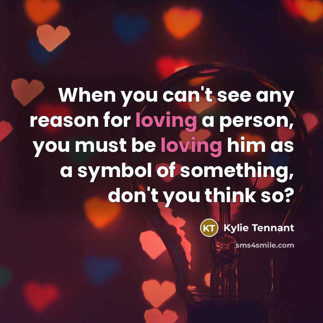 “When you can't see any reason for loving a person,…” quote by Kylie Tennant