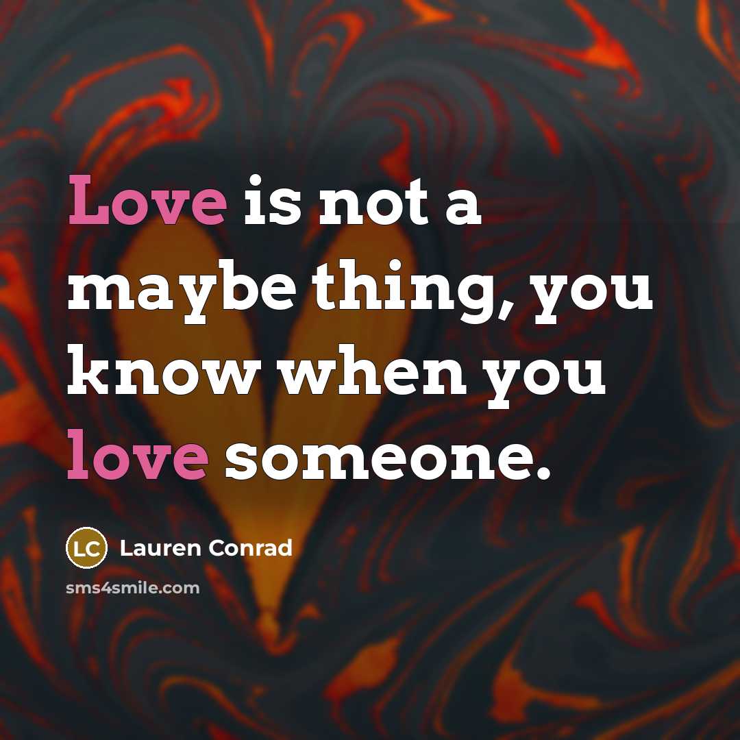 “Love is not a maybe thing, you know when you…” quote by Lauren Conrad
