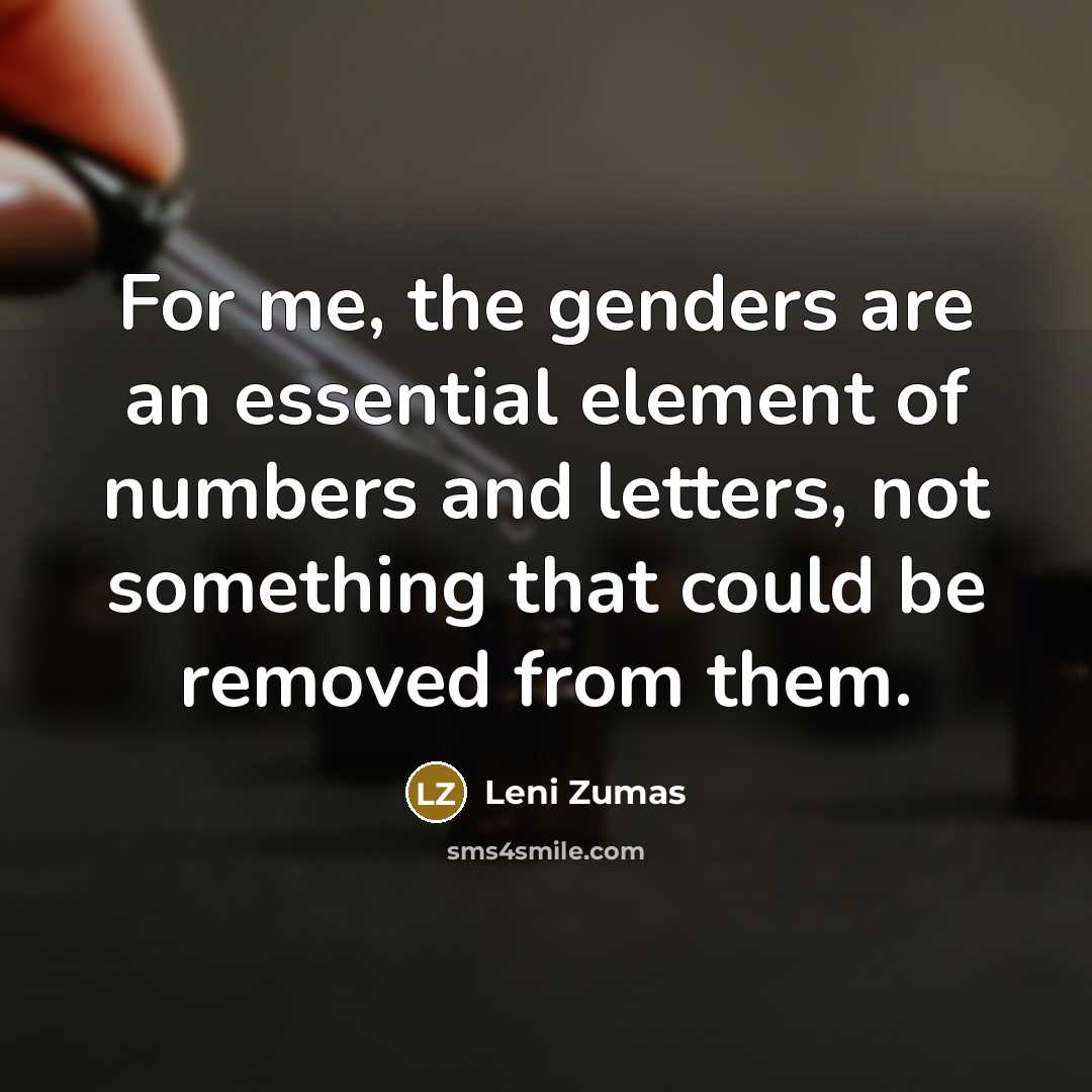“For me, the genders are an essential element of numbers…” quote by Leni Zumas