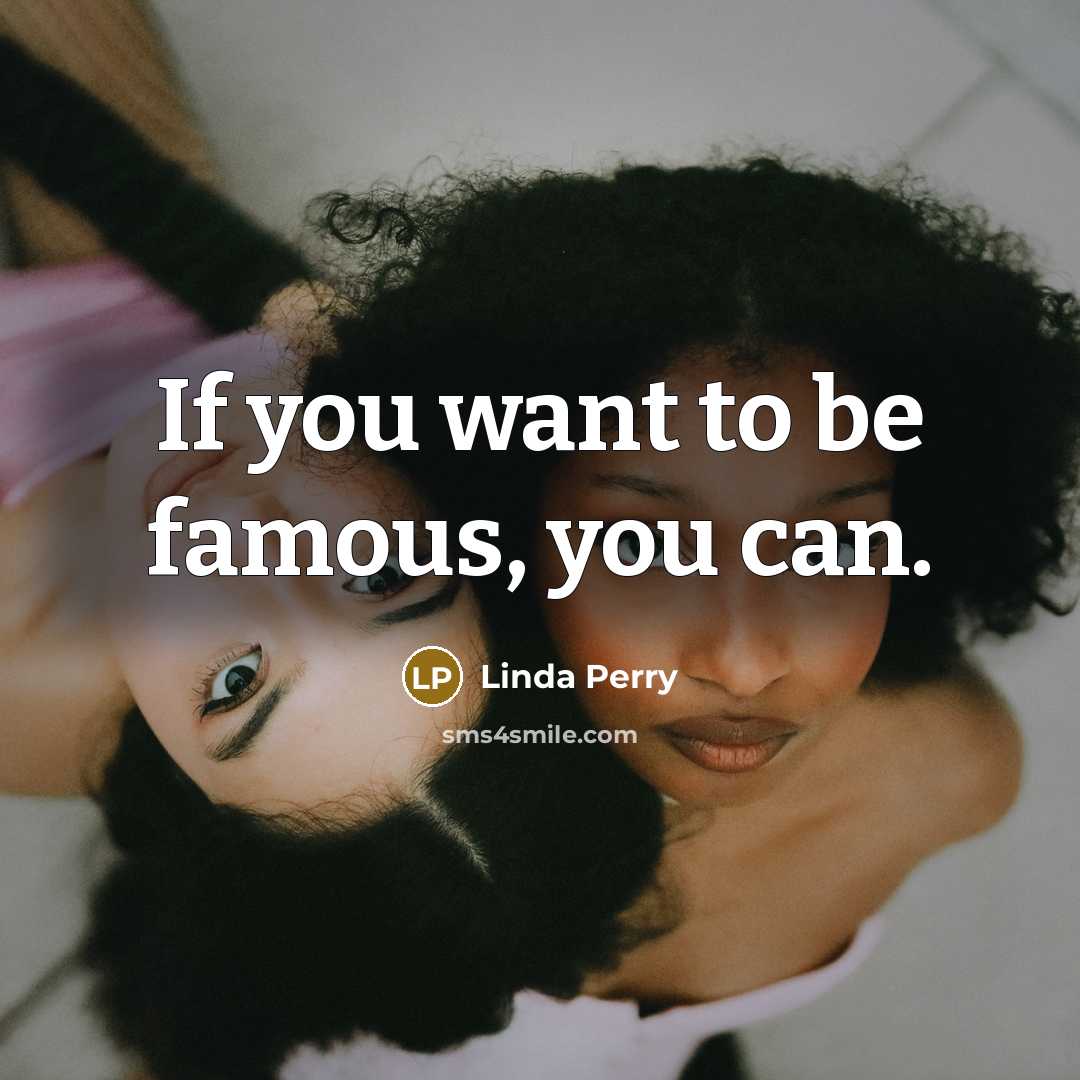 “If you want to be famous, you can.…” quote by Linda Perry