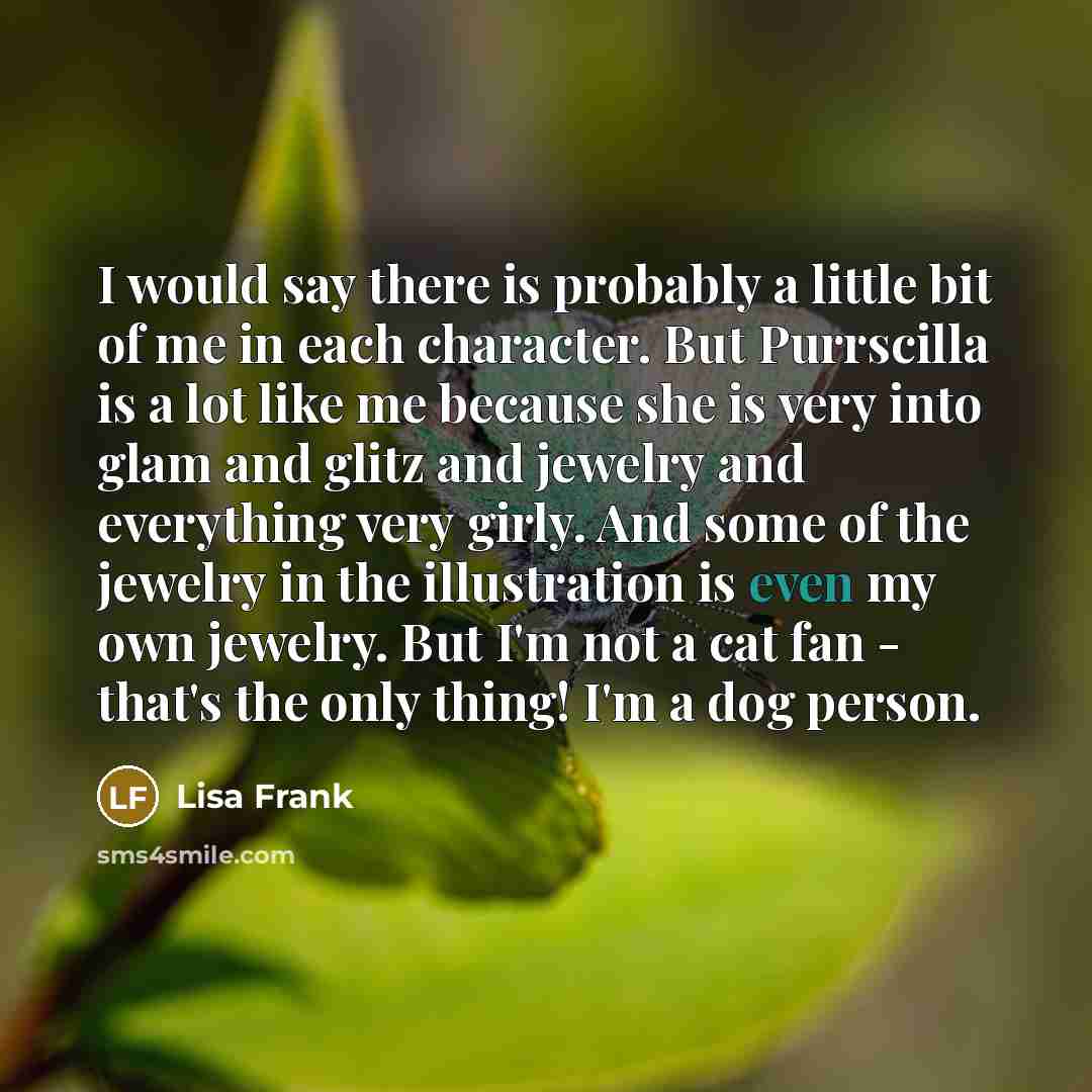“I would say there is probably a little bit of…” quote by Lisa Frank
