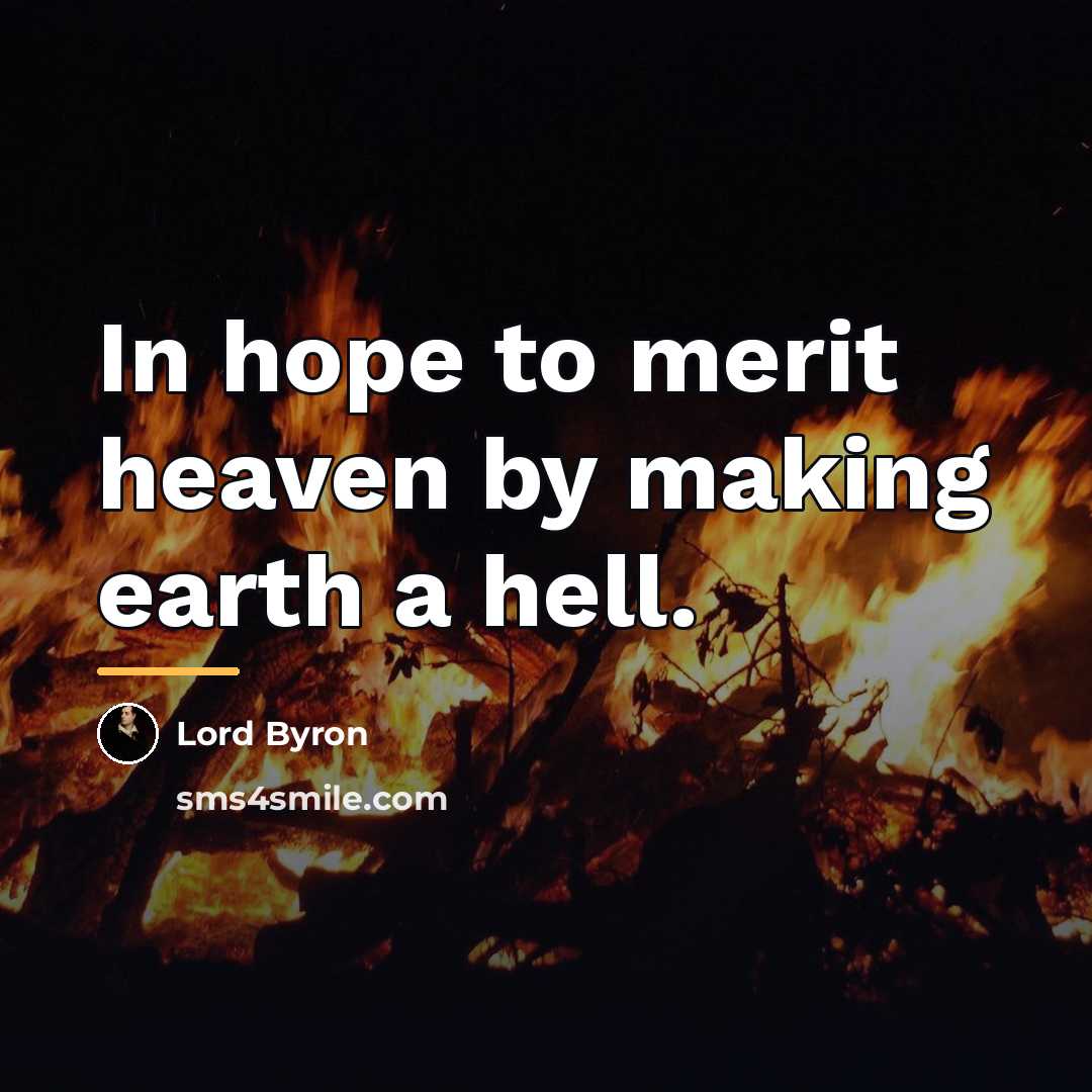 “In hope to merit heaven by making earth a hell.…” quote by Lord Byron