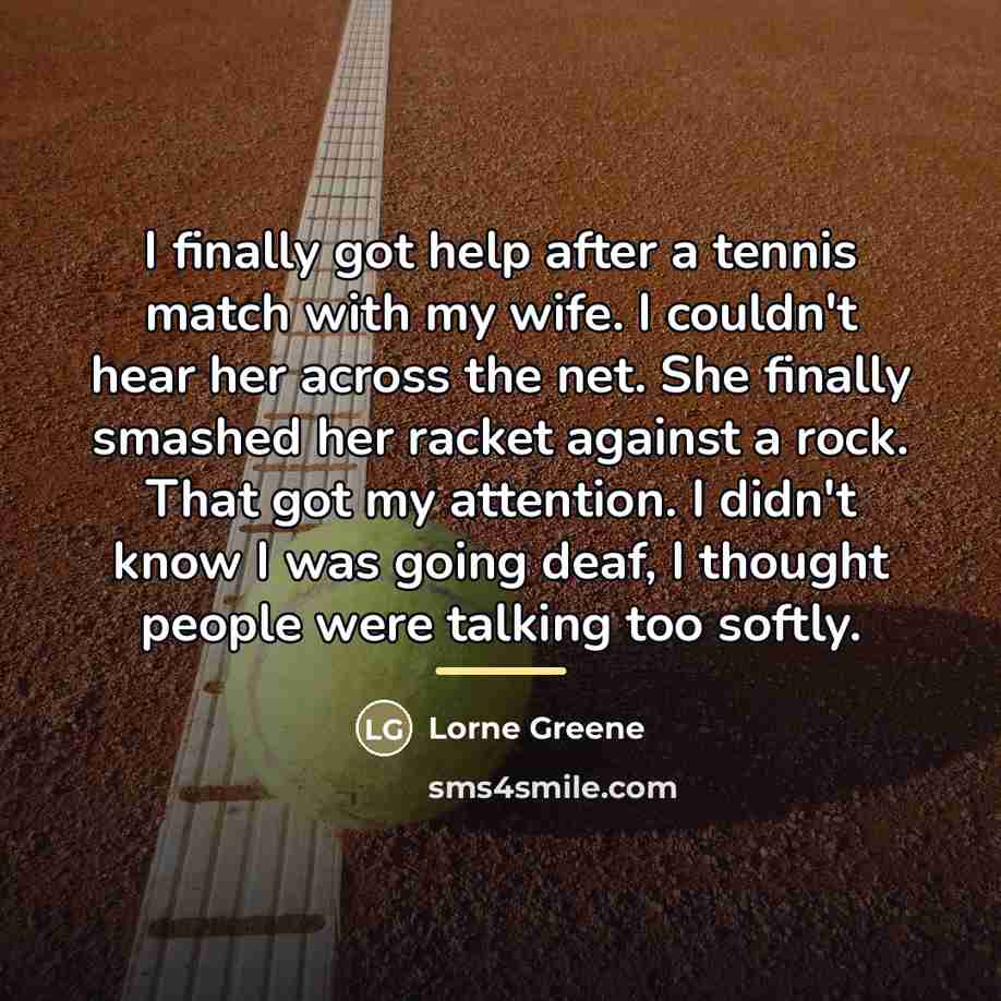 “I finally got help after a tennis match with my…” quote by Lorne Greene