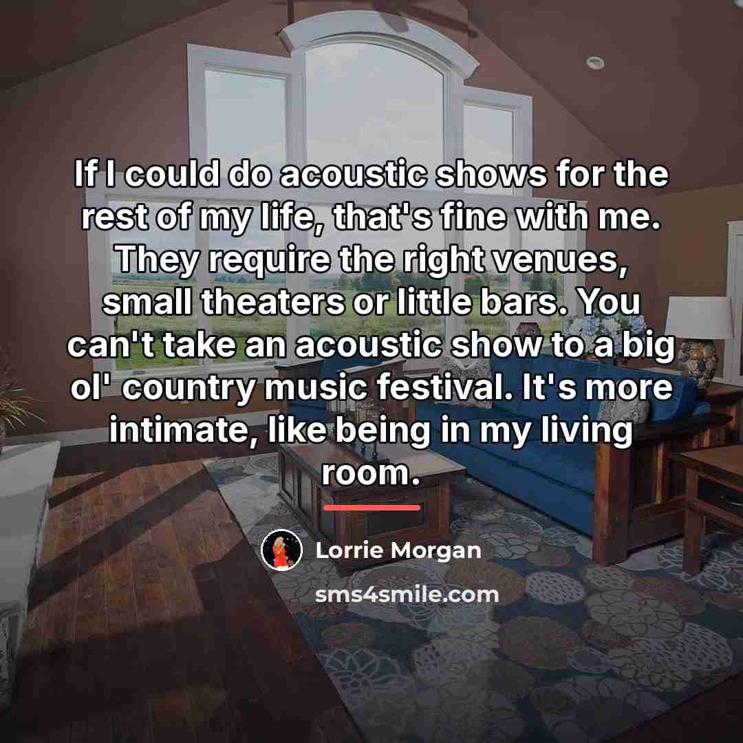 “If I could do acoustic shows for the rest of…” quote by Lorrie Morgan