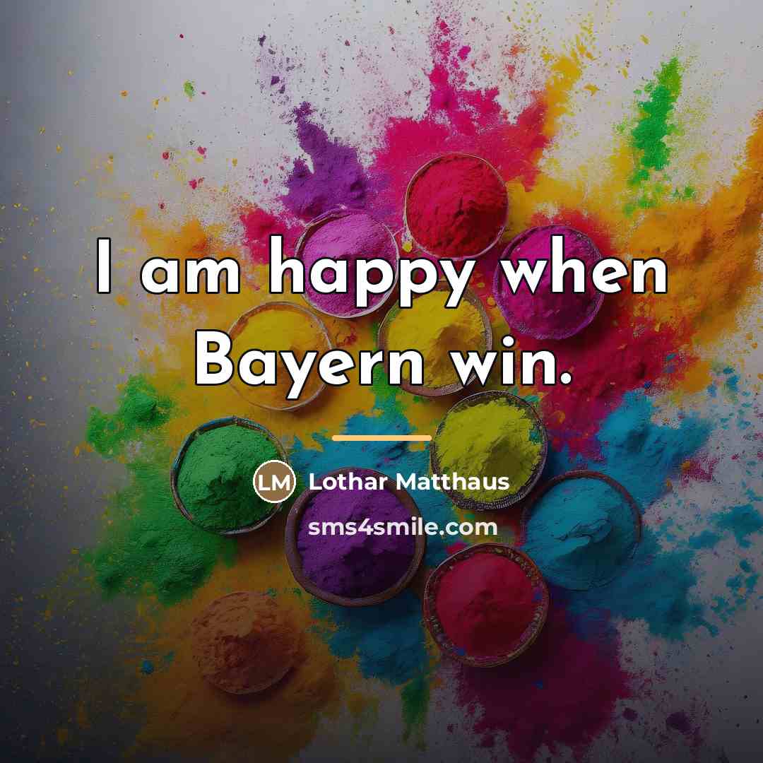 “I am happy when Bayern win.…” quote by Lothar Matthaus