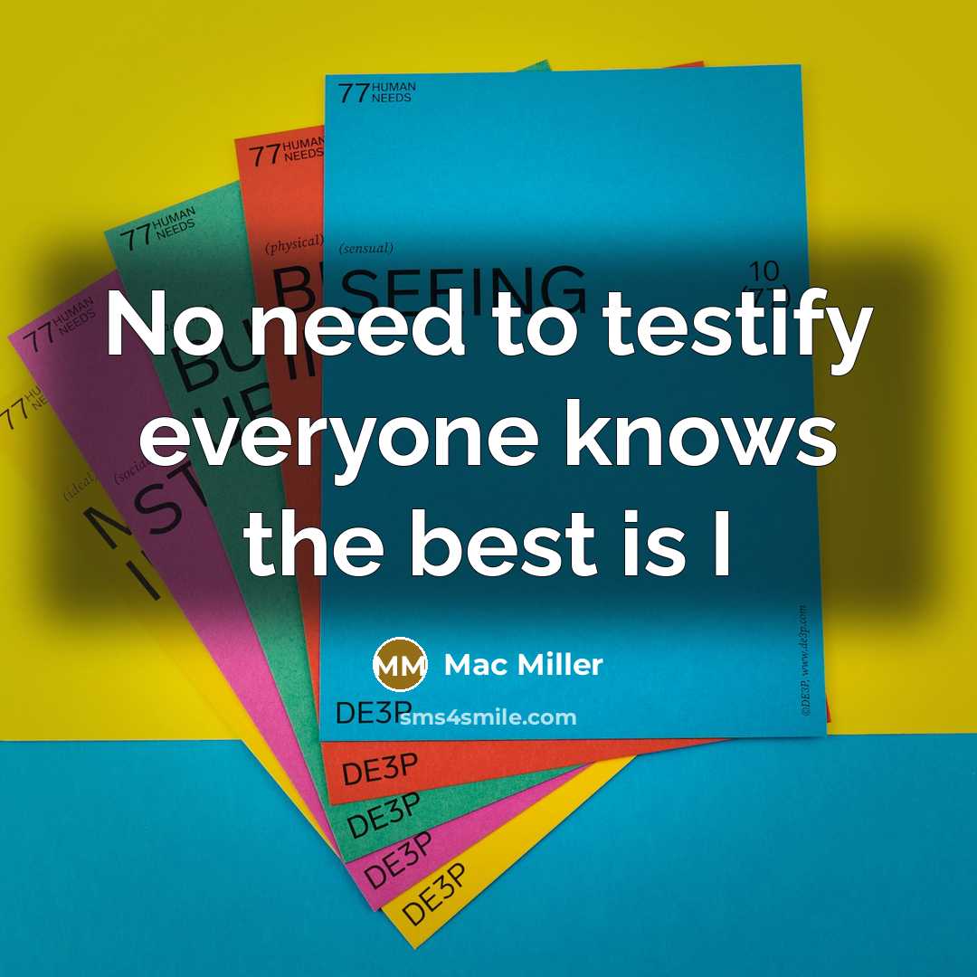 “No need to testify everyone knows the best is I” quote by Mac Miller