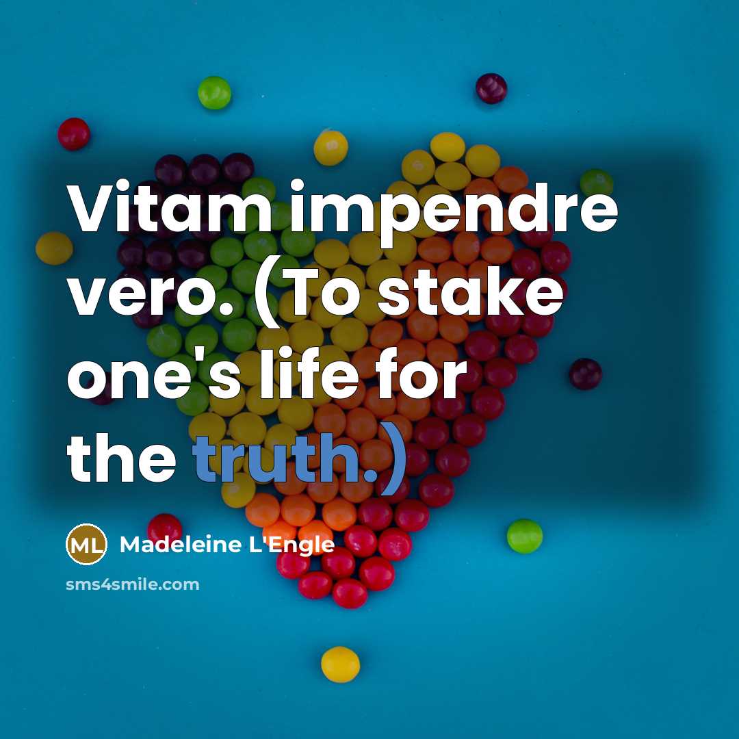 “Vitam impendre vero. (To stake one's life for the truth.)…” quote by Madeleine L'Engle
