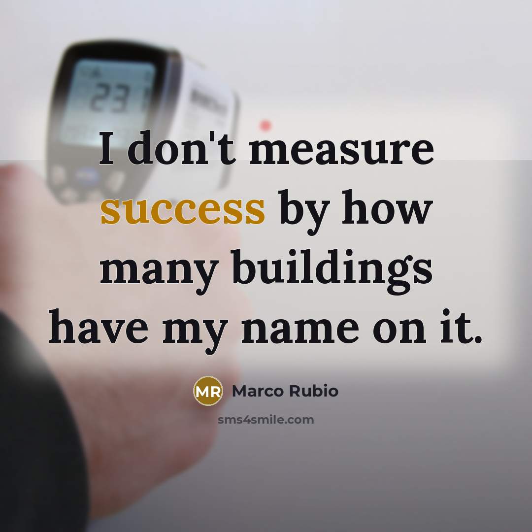 “I don't measure success by how many buildings have my…” quote by Marco Rubio