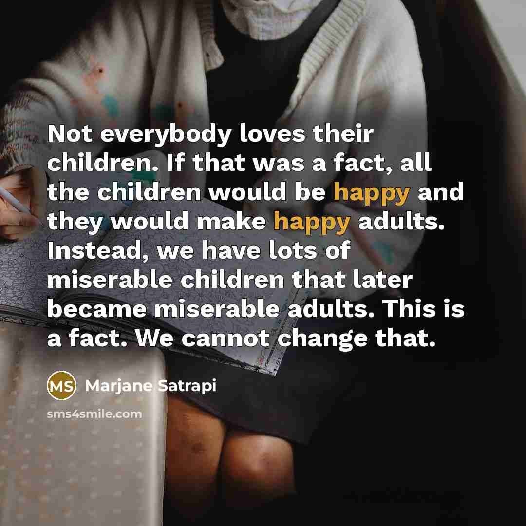 “Not everybody loves their children. If that was a fact,…” quote by Marjane Satrapi