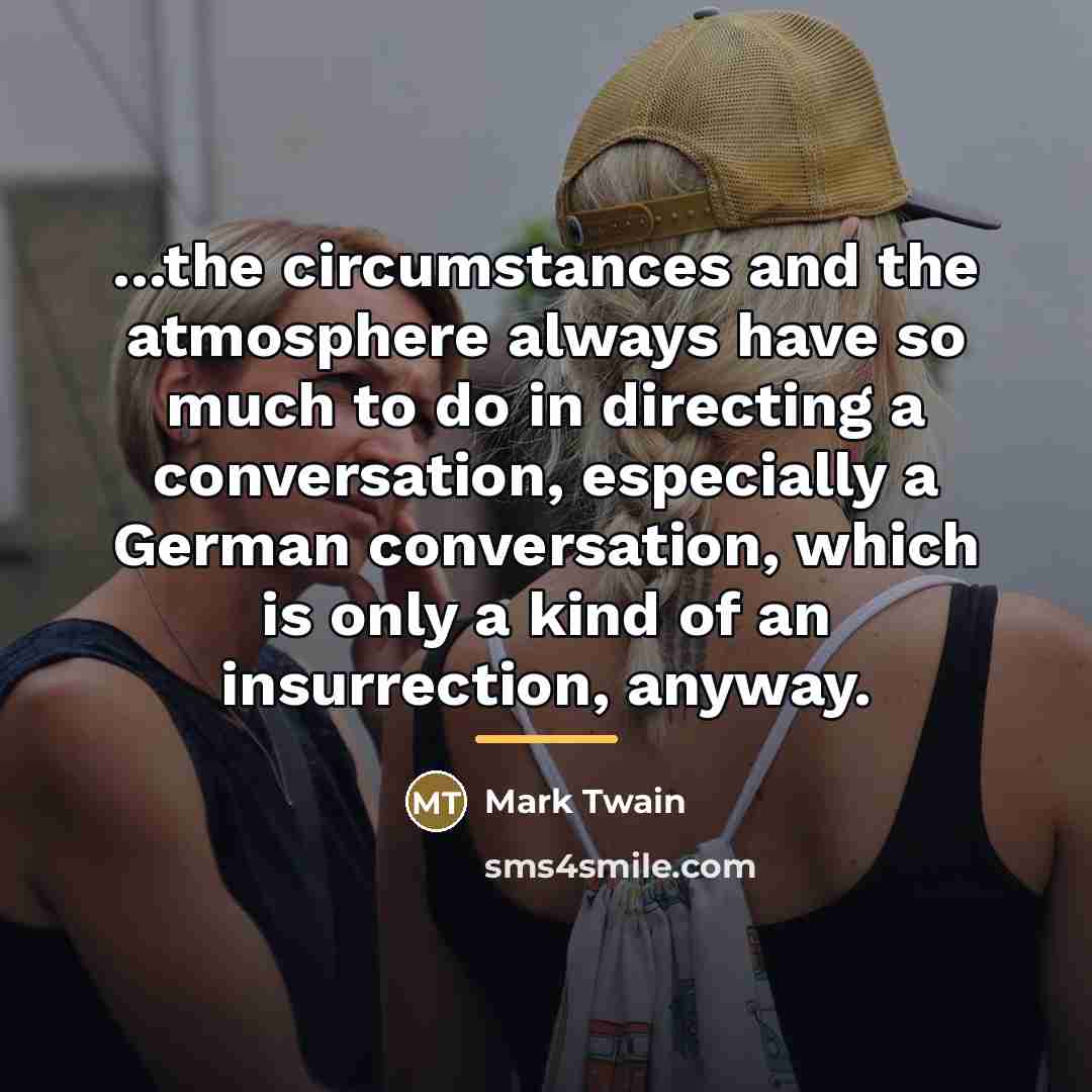 “...the circumstances and the atmosphere always have so much to…” quote by Mark Twain