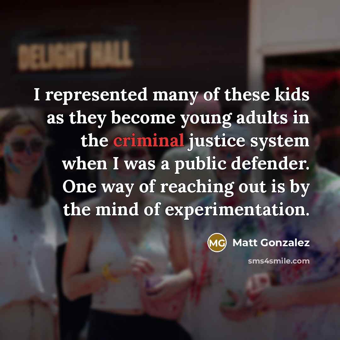 “I represented many of these kids as they become young…” quote by Matt Gonzalez