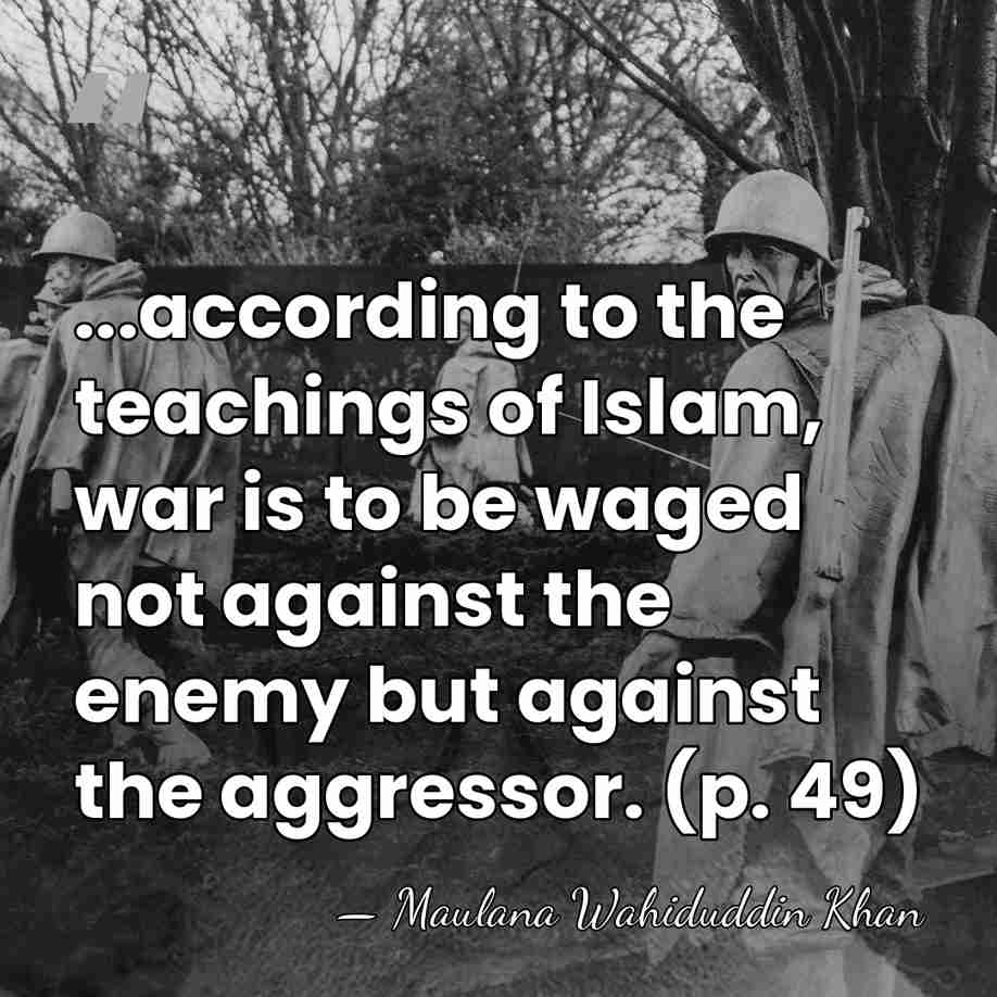 ...according to the teachings of Islam, war is to be waged not&hellip; - Maulana Wahiduddin Khan