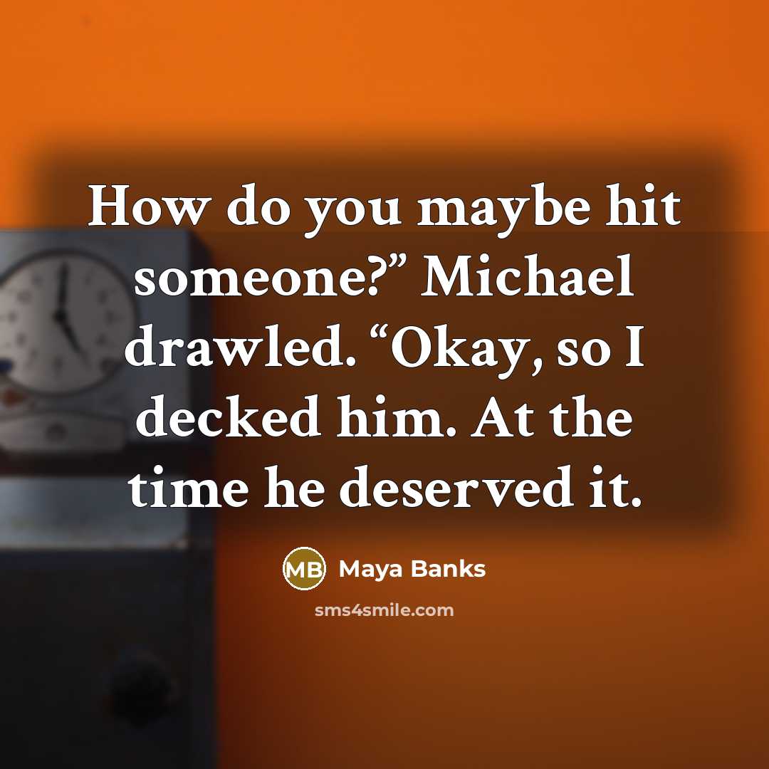 “How do you maybe hit someone?” Michael drawled. “Okay, so…” quote by Maya Banks