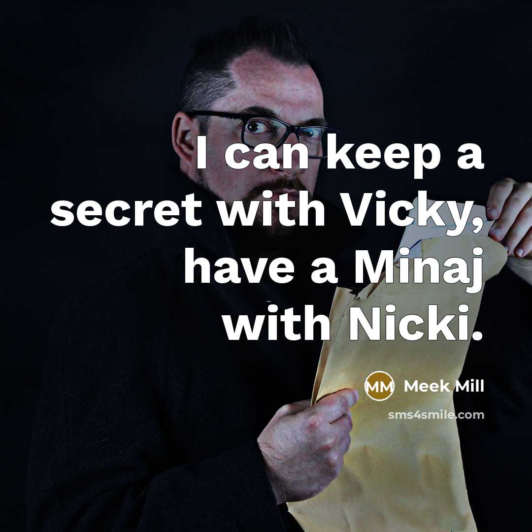 “I can keep a secret with Vicky, have a Minaj with Nicki.” quote by Meek Mill