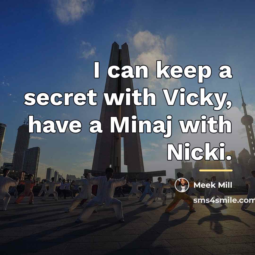 “I can keep a secret with Vicky, have a Minaj…” quote by Meek Mill