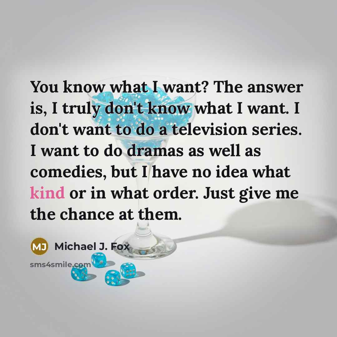“You know what I want? The answer is, I truly…” quote by Michael J. Fox