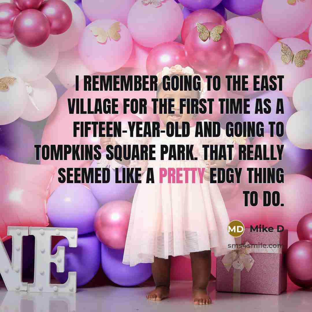 “I remember going to the East Village for the first time as a fifteen-year-old and going to Tompkins Square Park. That really seemed like a pretty edgy thing to do.” quote by Mike D