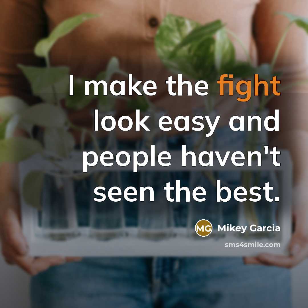 “I make the fight look easy and people haven't seen…” quote by Mikey Garcia