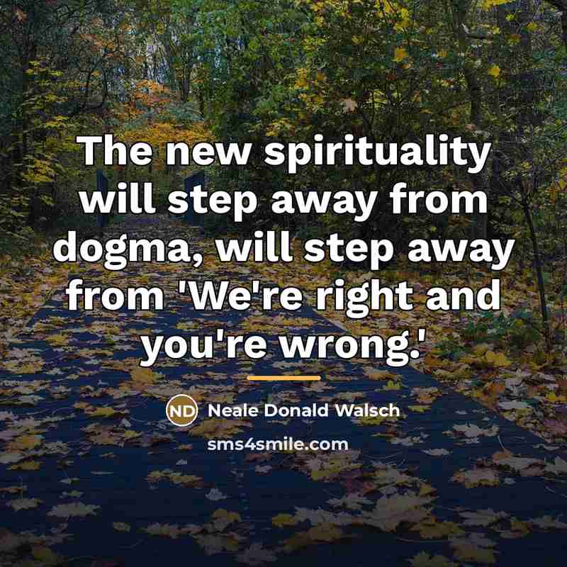“The new spirituality will step away from dogma, will step…” quote by Neale Donald Walsch