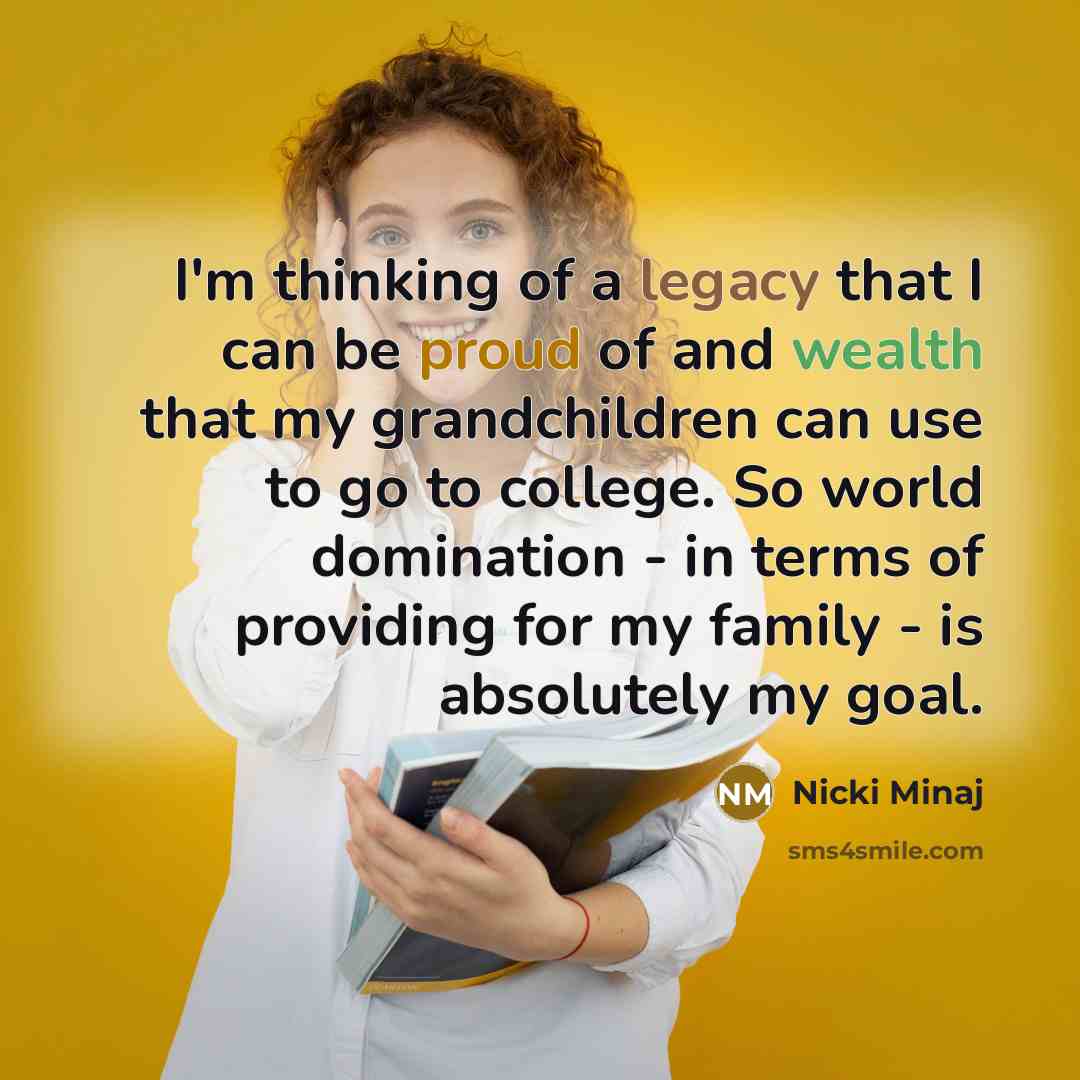 “I'm thinking of a legacy that I can be proud…” quote by Nicki Minaj