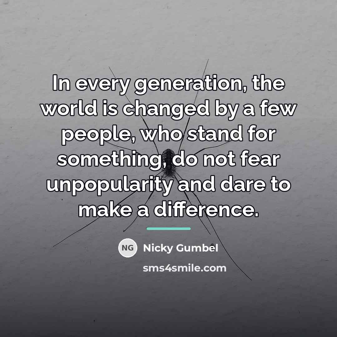 “In every generation, the world is changed by a few…” quote by Nicky Gumbel